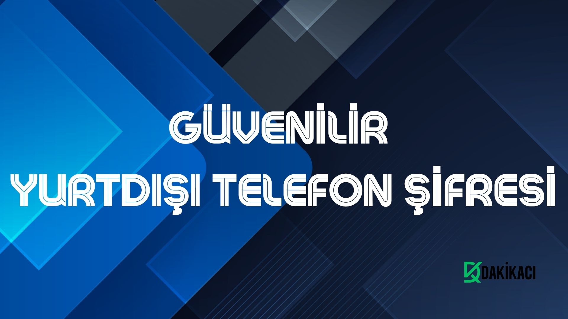 GÜVENİLİR YURTDIŞI TELEFON ŞİFRESİ